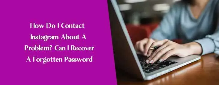 how do i contact instagram about a problem can i recover a forgotten password  